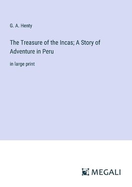 The Treasure of the Incas; A Story of Adventure in Peru