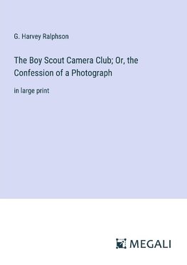 The Boy Scout Camera Club; Or, the Confession of a Photograph