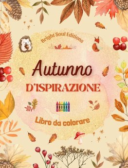 Autunno d'ispirazione | Libro da colorare | Stupefacenti elementi autunnali intrecciati in splendidi motivi creativi