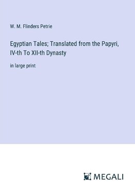 Egyptian Tales; Translated from the Papyri, IV-th To XII-th Dynasty