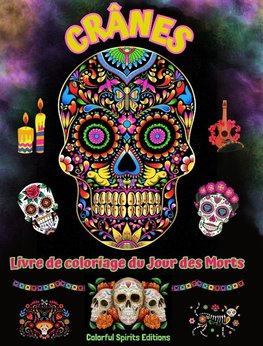 Crânes - Livre de coloriage du Jour des Morts - Superbes dessins de mandalas et de fleurs pour adolescents et adultes