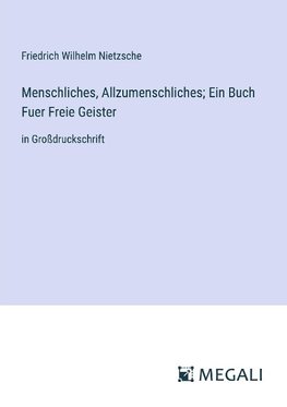 Menschliches, Allzumenschliches; Ein Buch Fuer Freie Geister