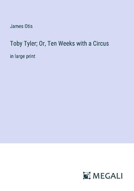 Toby Tyler; Or, Ten Weeks with a Circus