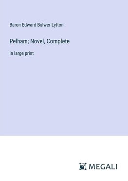 Pelham; Novel, Complete