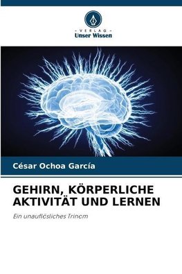 GEHIRN, KÖRPERLICHE AKTIVITÄT UND LERNEN