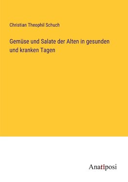 Gemüse und Salate der Alten in gesunden und kranken Tagen