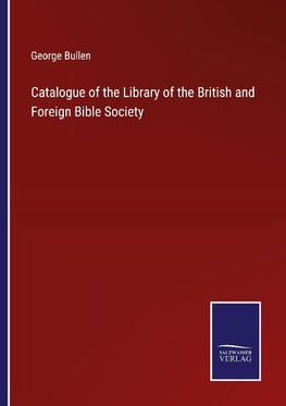 Catalogue of the Library of the British and Foreign Bible Society