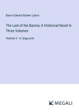 The Last of the Barons; A Historical Novel In Three Volumes