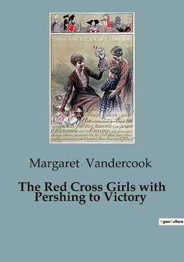 The Red Cross Girls with Pershing to Victory