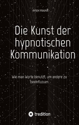 Die Kunst der hypnotischen Kommunikation