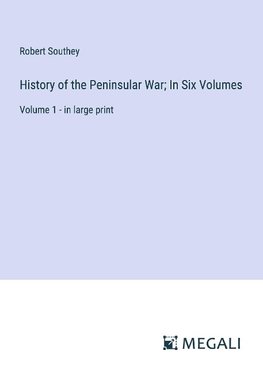 History of the Peninsular War; In Six Volumes