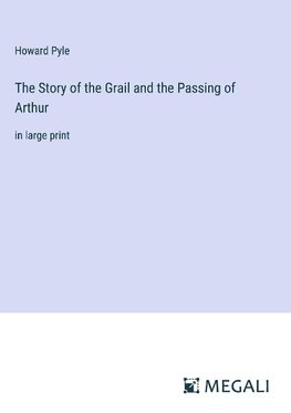 The Story of the Grail and the Passing of Arthur