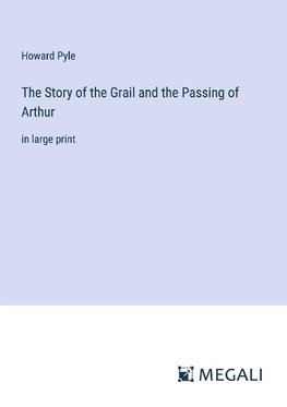 The Story of the Grail and the Passing of Arthur