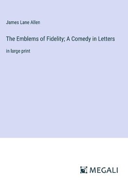 The Emblems of Fidelity; A Comedy in Letters