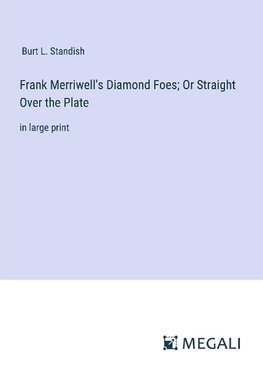 Frank Merriwell's Diamond Foes; Or Straight Over the Plate