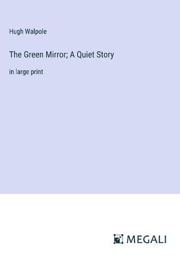 The Green Mirror; A Quiet Story