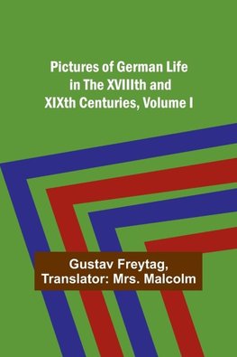 Pictures of German Life in the XVIIIth and XIXth Centuries, Volume I.