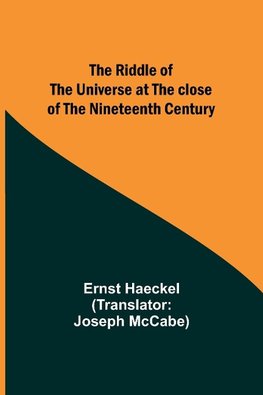 The Riddle of the Universe at the close of the nineteenth century