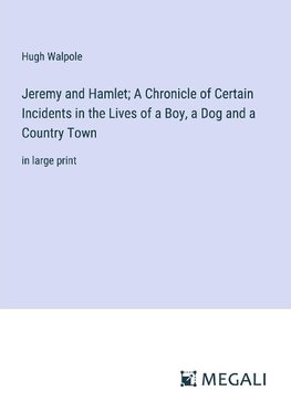 Jeremy and Hamlet; A Chronicle of Certain Incidents in the Lives of a Boy, a Dog and a Country Town