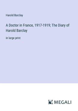 A Doctor in France, 1917-1919; The Diary of Harold Barclay