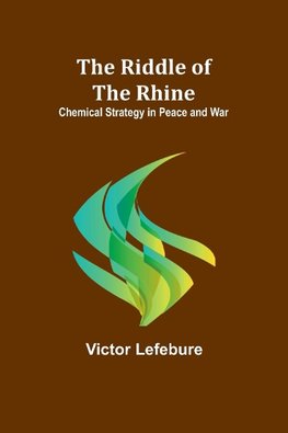 The Riddle of the Rhine; Chemical Strategy in Peace and War