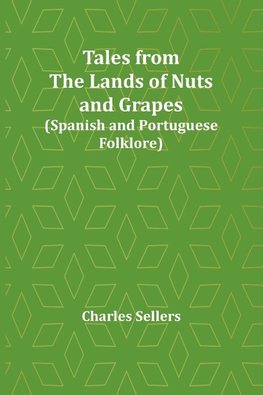 Tales from the Lands of Nuts and Grapes (Spanish and Portuguese Folklore)