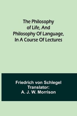 The philosophy of life, and philosophy of language, in a course of lectures