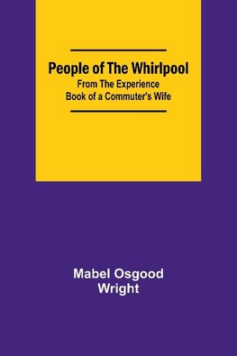 People of the Whirlpool;From The Experience Book of a Commuter's Wife