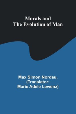 Morals and the Evolution of Man