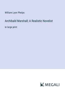 Archibald Marshall; A Realistic Novelist