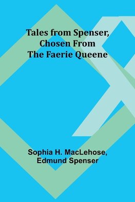 Tales from Spenser, Chosen from the Faerie Queene