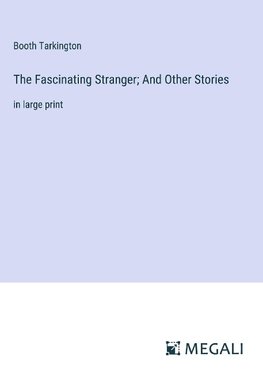 The Fascinating Stranger; And Other Stories