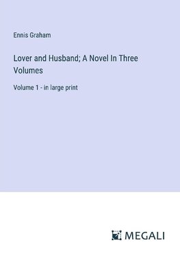 Lover and Husband; A Novel In Three Volumes