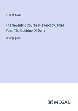 The Seventy's Course in Theology, Third Year, The Doctrine Of Deity