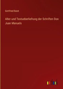 Alter und Textueberliefrung der Schriften Don Juan Manuels