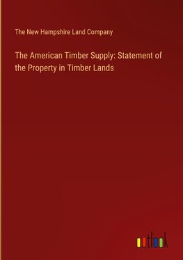 The American Timber Supply: Statement of the Property in Timber Lands