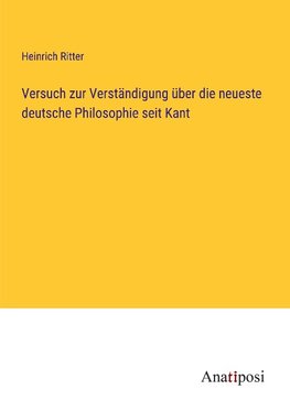 Versuch zur Verständigung über die neueste deutsche Philosophie seit Kant