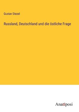 Russland, Deutschland und die östliche Frage