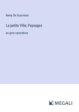 La petite Ville; Paysages