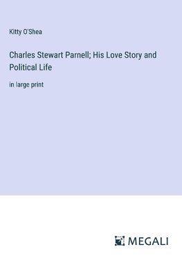 Charles Stewart Parnell; His Love Story and Political Life