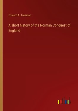 A short history of the Norman Conquest of England