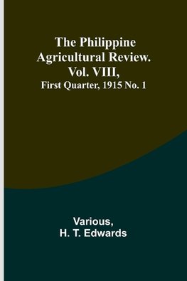 The Philippine Agricultural Review. Vol. VIII, First Quarter, 1915 No. 1