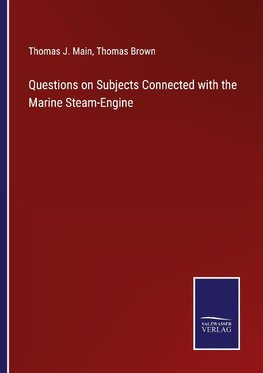 Questions on Subjects Connected with the Marine Steam-Engine