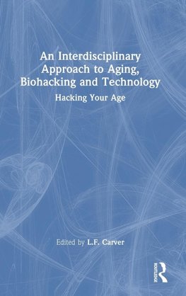 An Interdisciplinary Approach to Aging, Biohacking and Technology