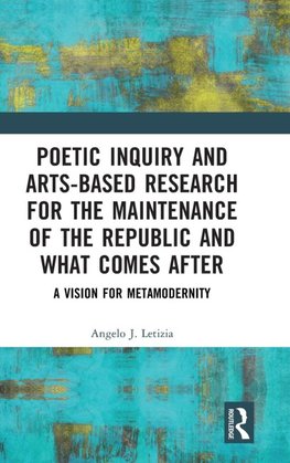 Poetic Inquiry and Arts-Based Research for the Maintenance of the Republic and What Comes After