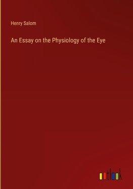 An Essay on the Physiology of the Eye