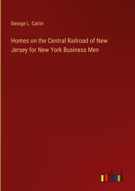 Homes on the Central Railroad of New Jersey for New York Business Men