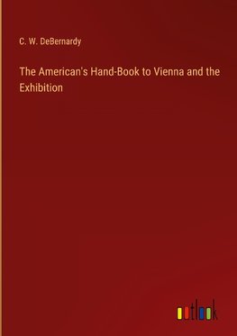 The American's Hand-Book to Vienna and the Exhibition