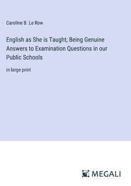 English as She is Taught; Being Genuine Answers to Examination Questions in our Public Schools