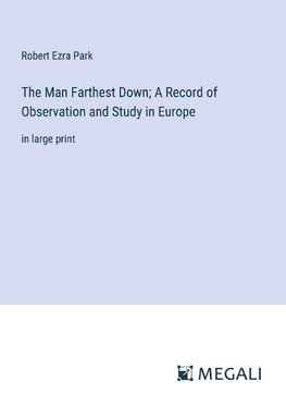 The Man Farthest Down; A Record of Observation and Study in Europe